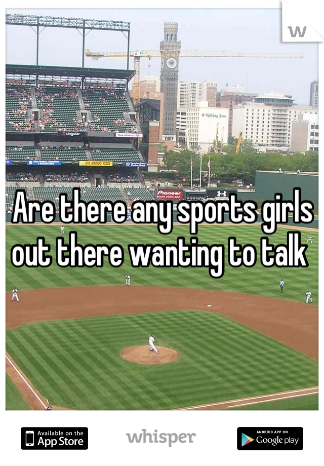 Are there any sports girls out there wanting to talk 