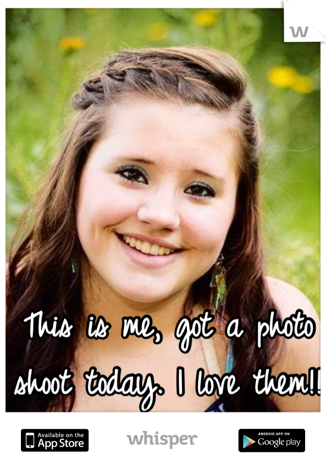 This is me, got a photo shoot today. I love them!!<3
