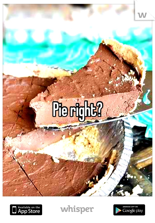 Pie right?