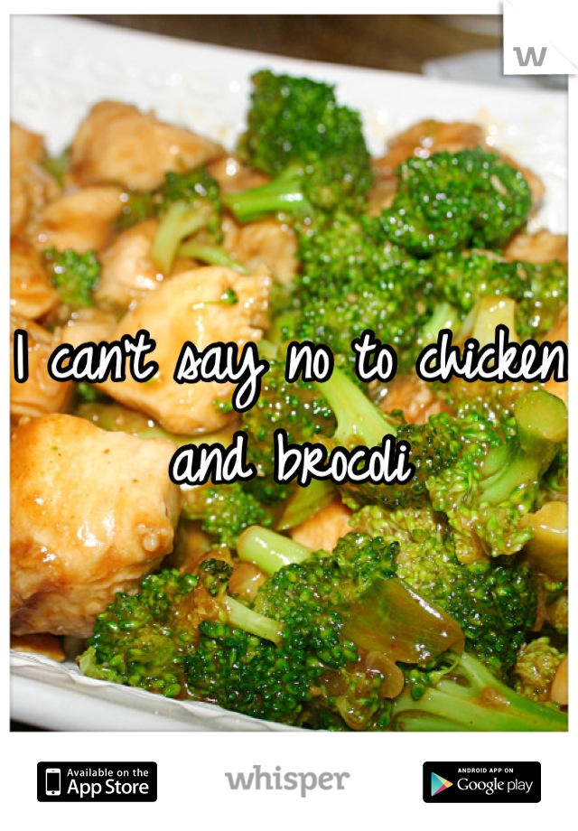 I can't say no to chicken and brocoli