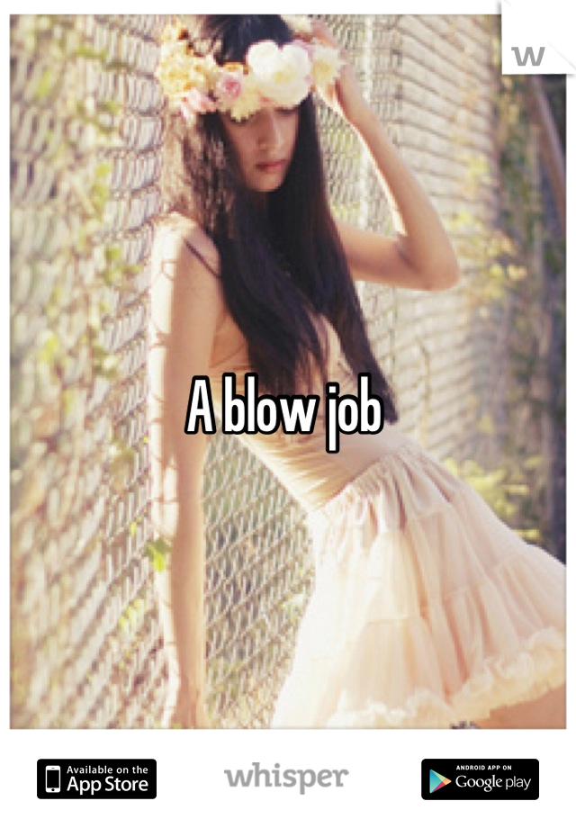 A blow job 
