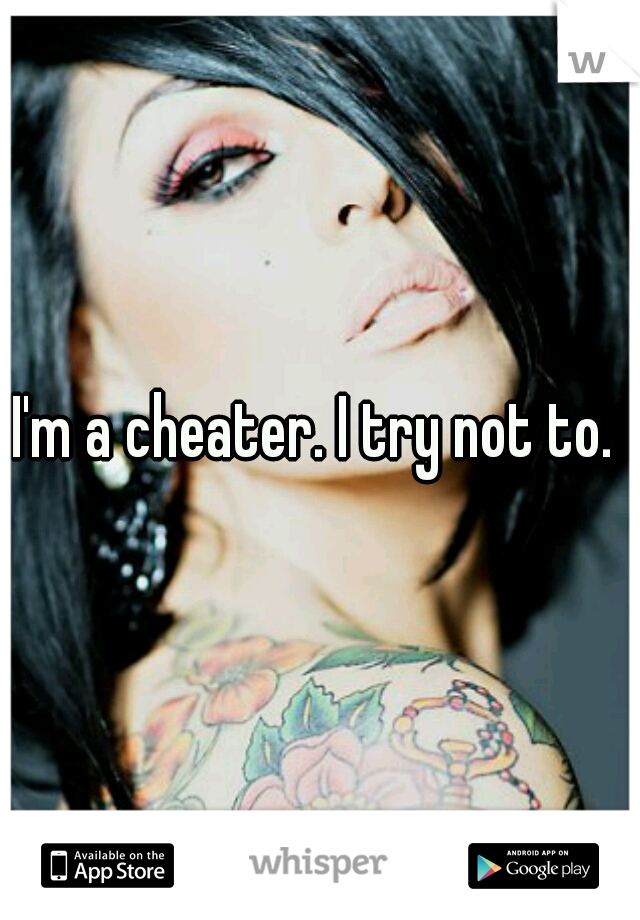 I'm a cheater. I try not to. 