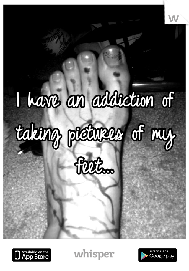 I have an addiction of taking pictures of my feet...