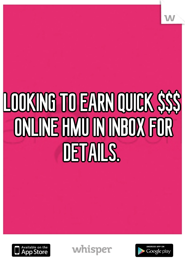 LOOKING TO EARN QUICK $$$ ONLINE HMU IN INBOX FOR DETAILS. 