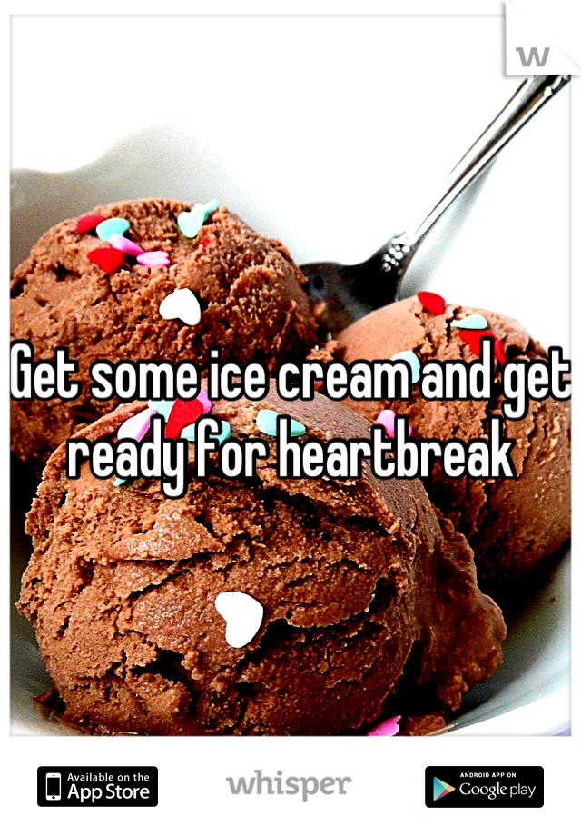 Get some ice cream and get ready for heartbreak