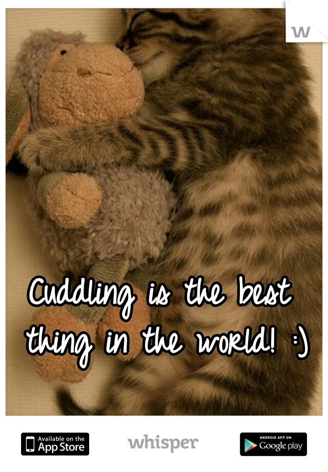Cuddling is the best thing in the world! :)