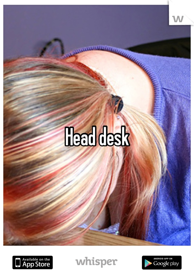 Head desk