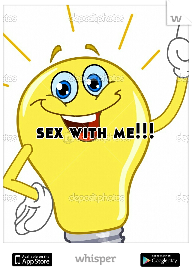 sex with me!!!