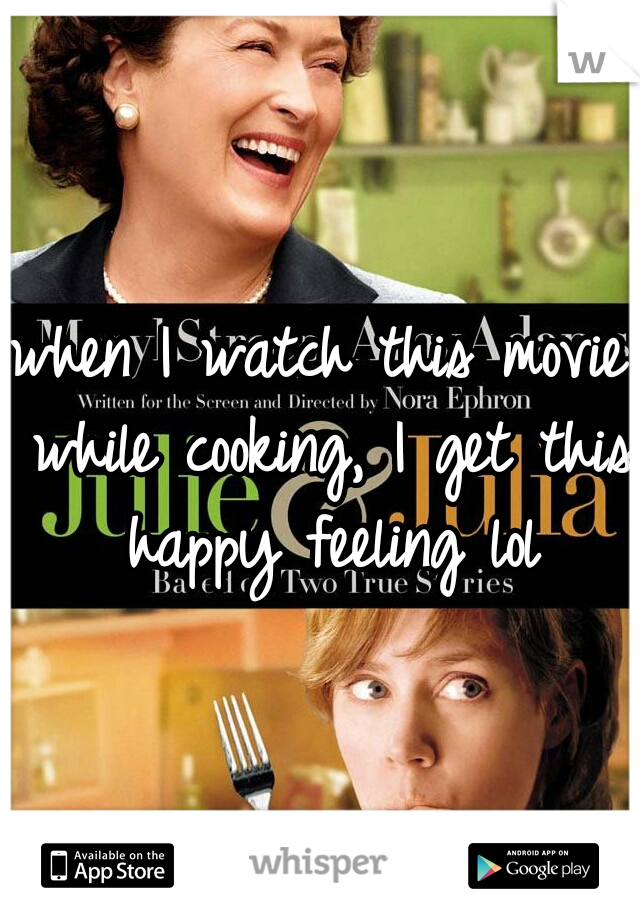 when I watch this movie while cooking, I get this happy feeling lol
