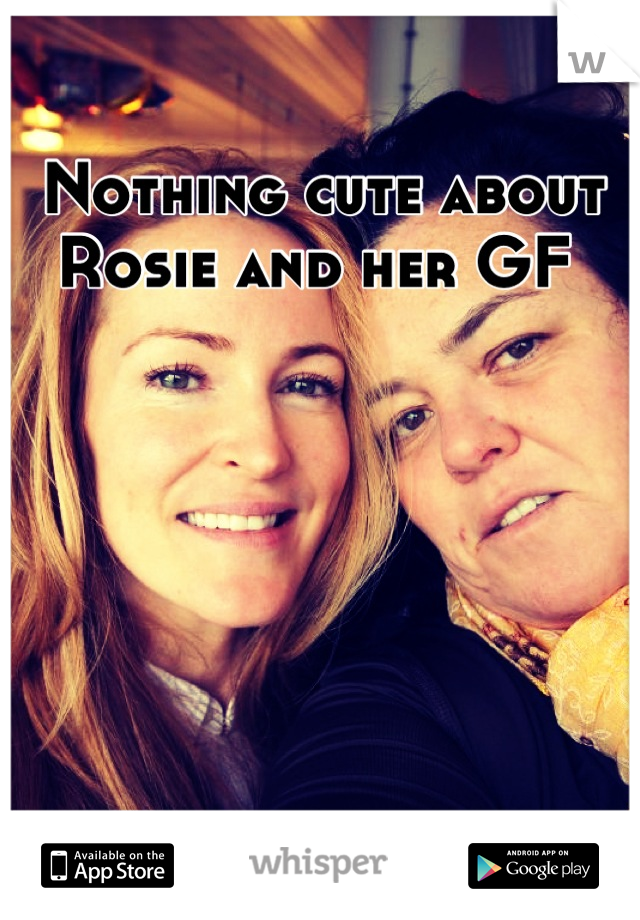 Nothing cute about Rosie and her GF 