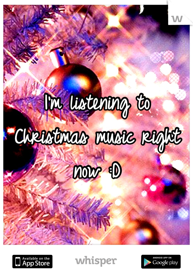 I'm listening to Christmas music right now :D