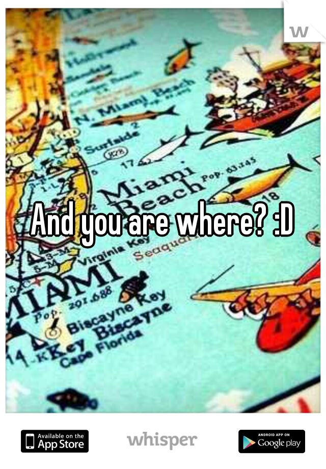 And you are where? :D