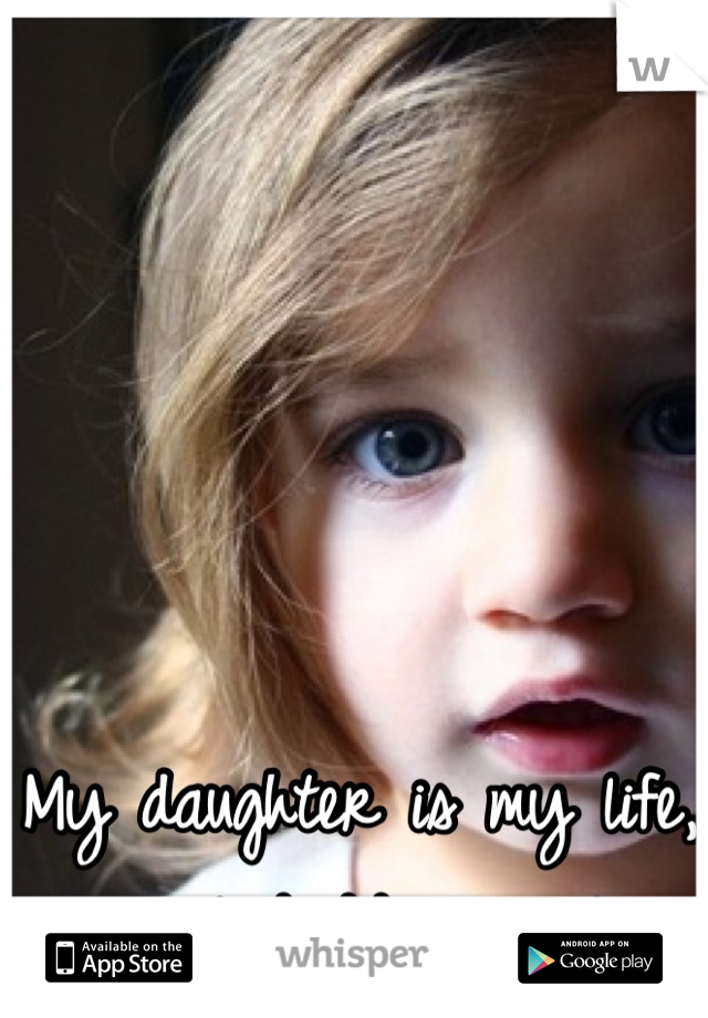 My daughter is my life, a real daddy's girl x