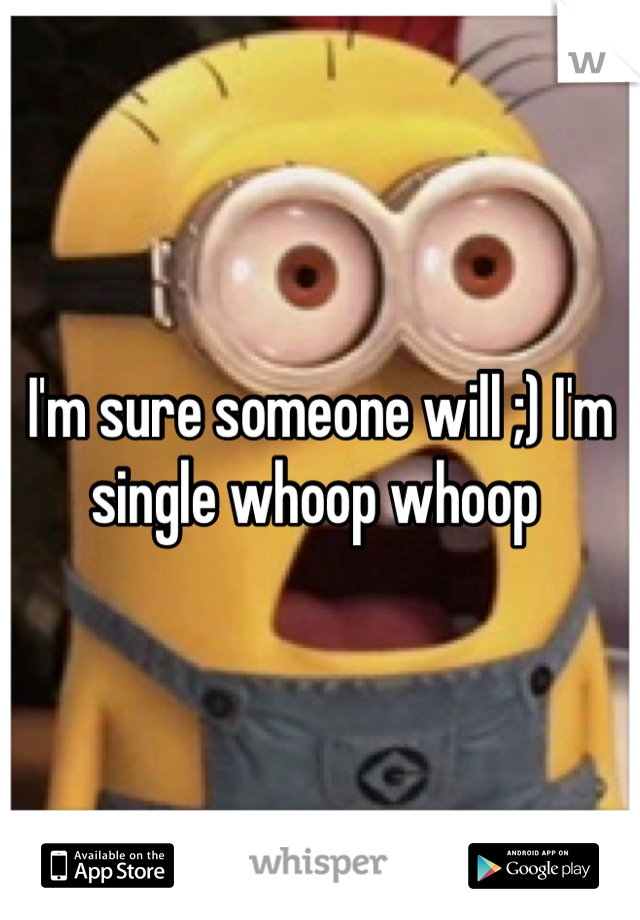 I'm sure someone will ;) I'm single whoop whoop 