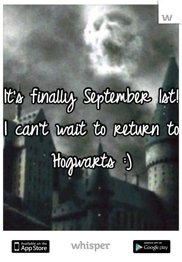 It's finally September 1st! I can't wait to return to Hogwarts :)