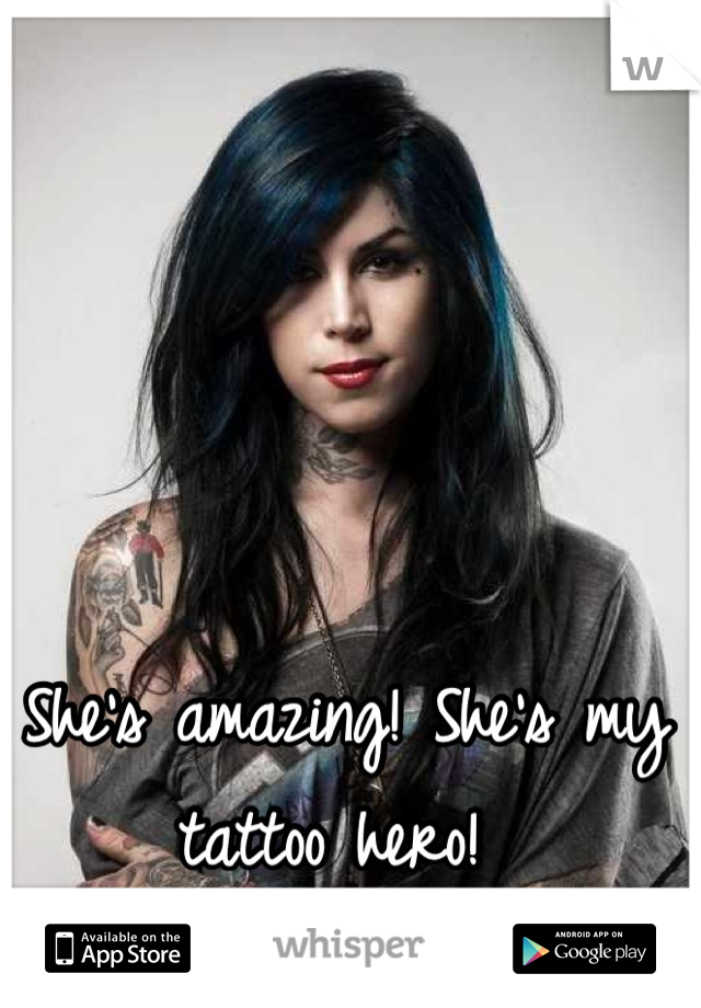 She's amazing! She's my tattoo hero! 