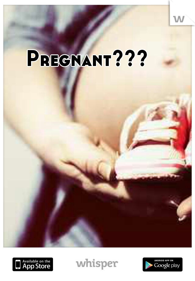 Pregnant???