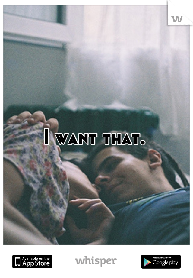 I want that. 