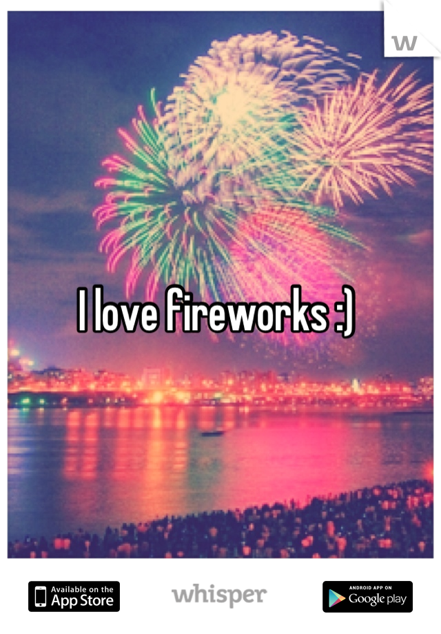 I love fireworks :) 