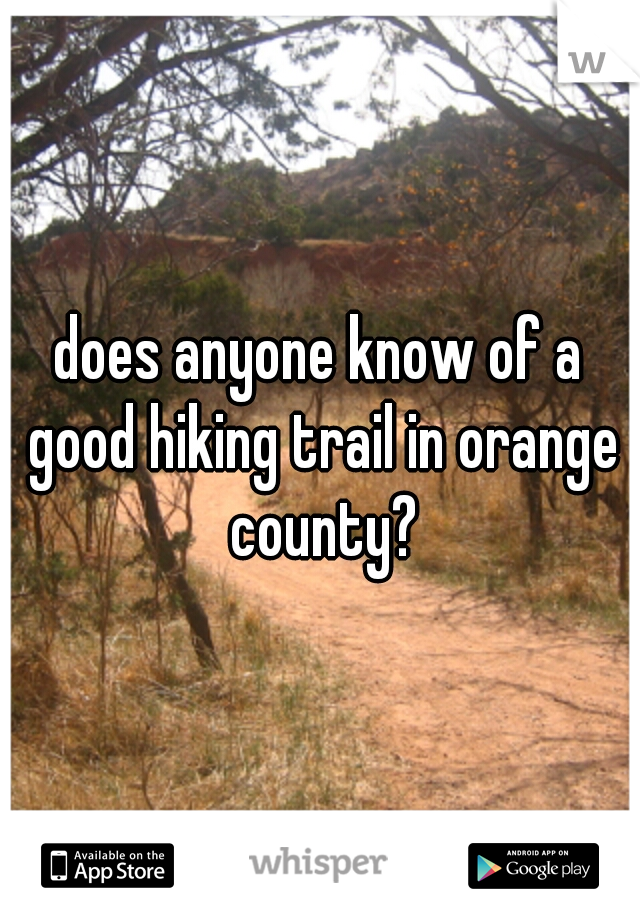 does anyone know of a good hiking trail in orange county?