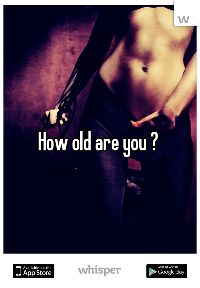 How old are you ? 