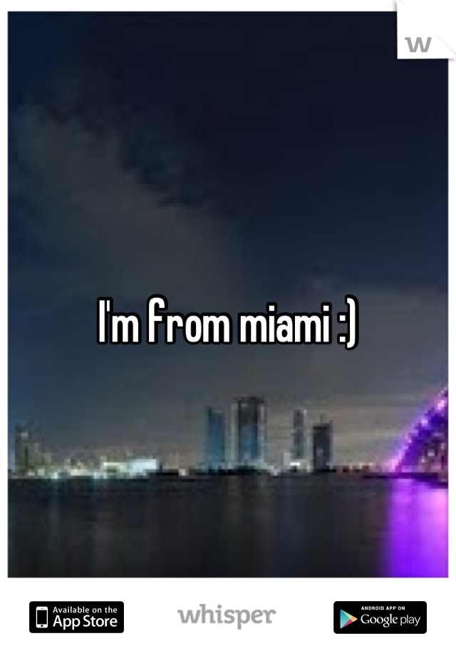 I'm from miami :)