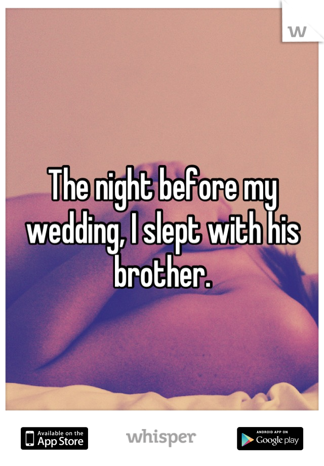 The night before my wedding, I slept with his brother.