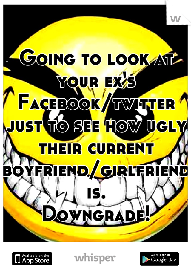 Going to look at your ex's Facebook/twitter just to see how ugly their current boyfriend/girlfriend is. 
Downgrade!