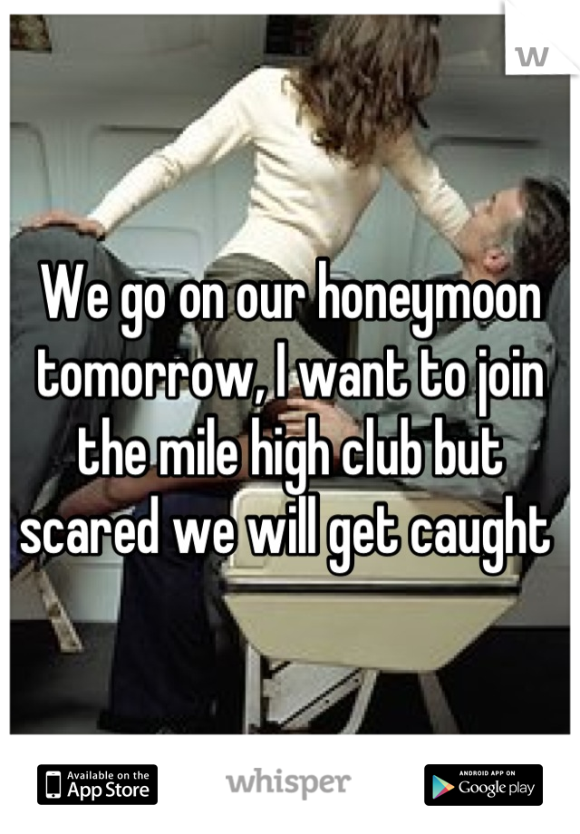 We go on our honeymoon tomorrow, I want to join the mile high club but scared we will get caught 