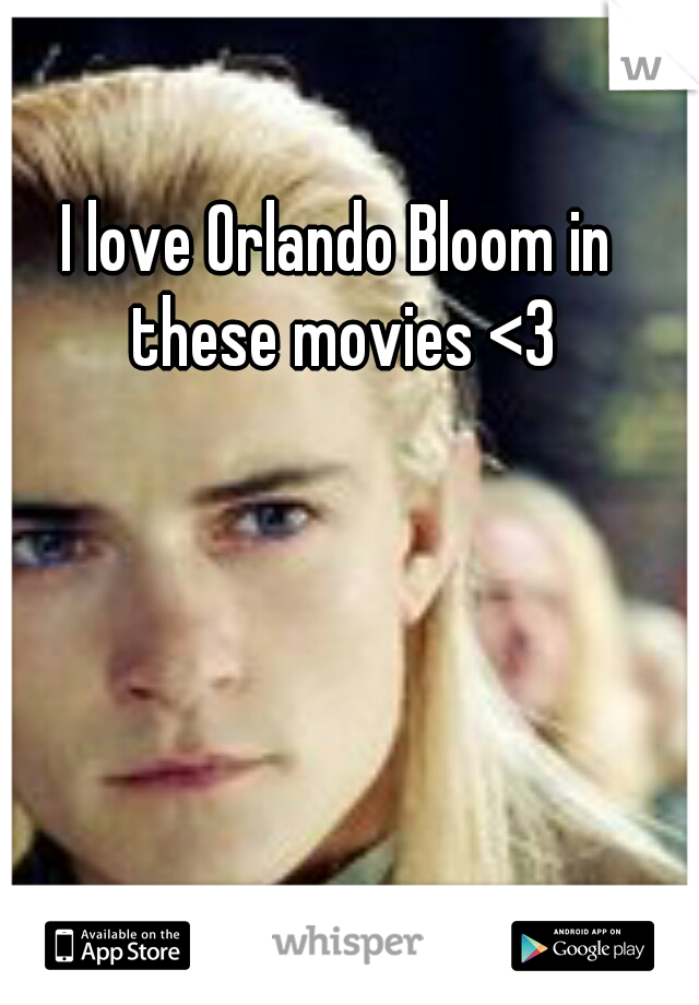 I love Orlando Bloom in these movies <3