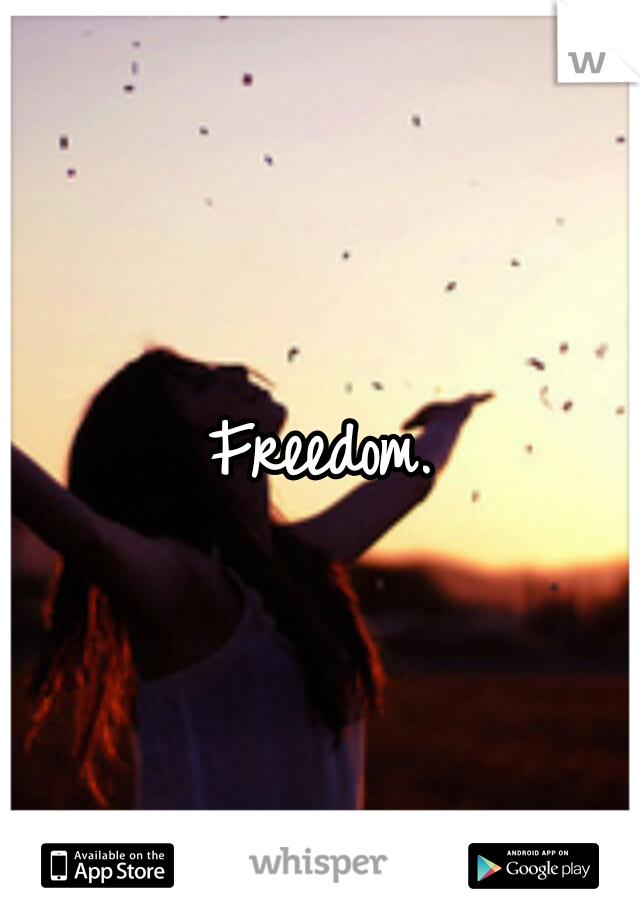 Freedom.