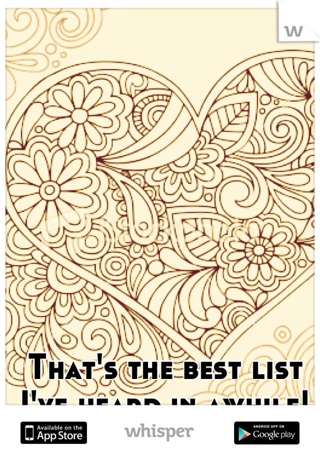 That's the best list I've heard in awhile! ;)