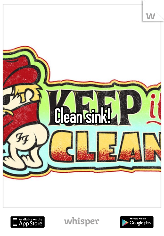 Clean sink!