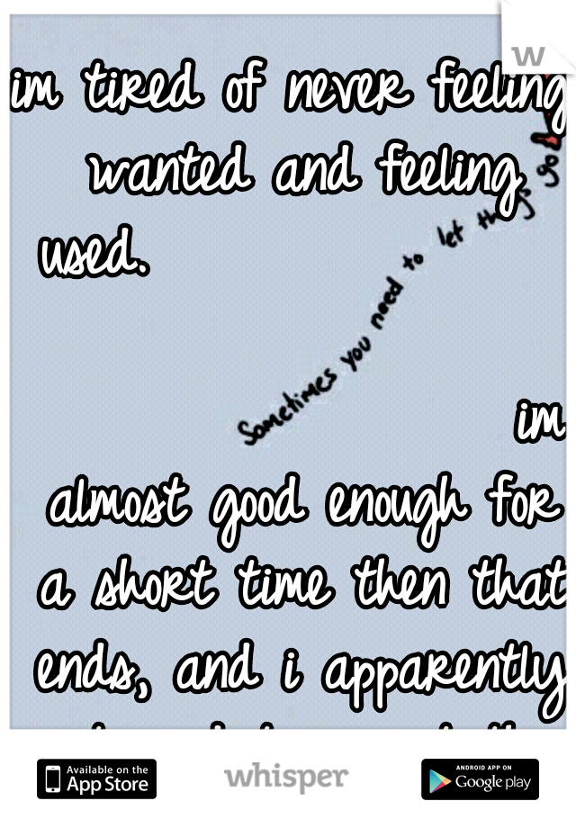 im tired of never feeling wanted and feeling used.




















































im almost good enough for a short time then that ends, and i apparently just need to accept this.