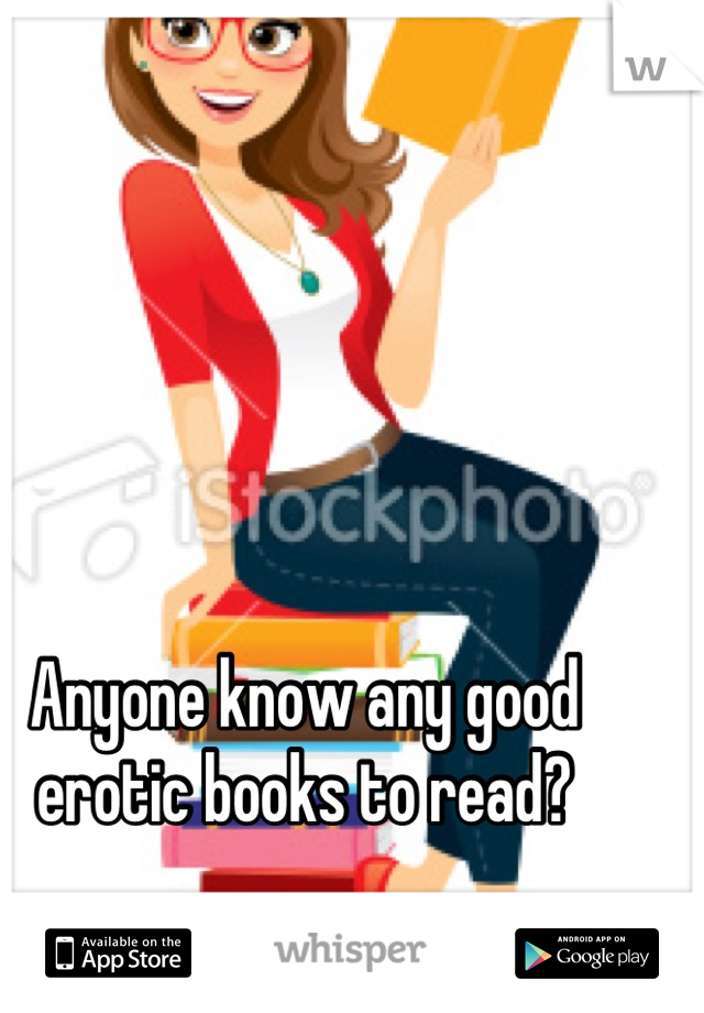 Anyone know any good erotic books to read?