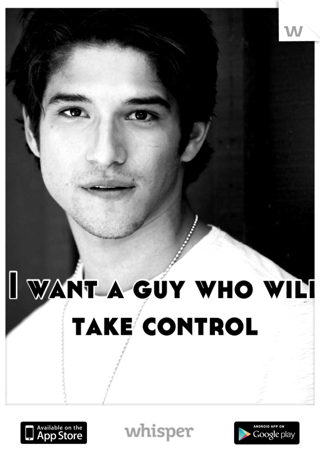 I want a guy who will take control