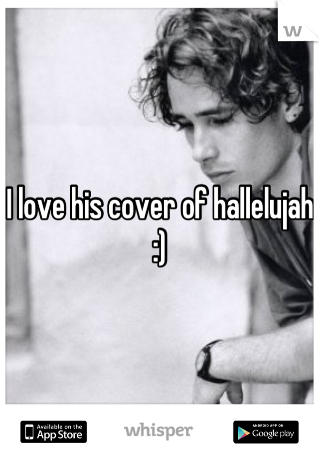 I love his cover of hallelujah :)