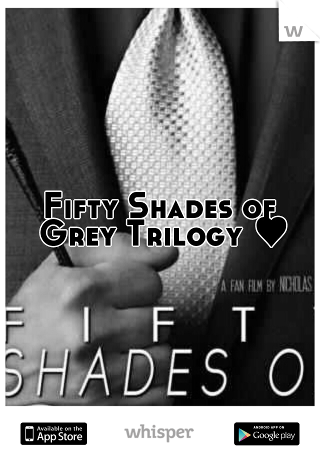 Fifty Shades of Grey Trilogy ♥