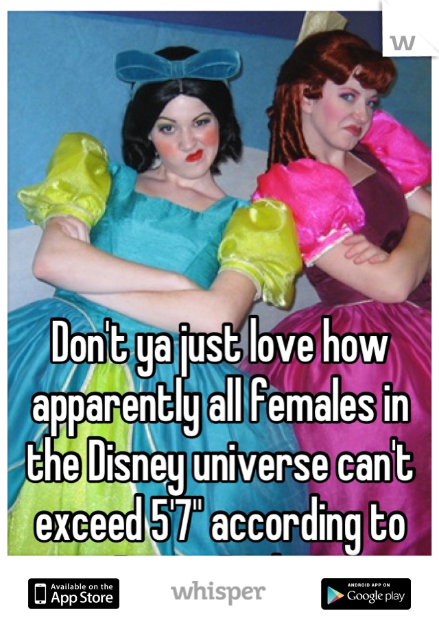 Don't ya just love how apparently all females in the Disney universe can't exceed 5'7" according to Disney Parks?