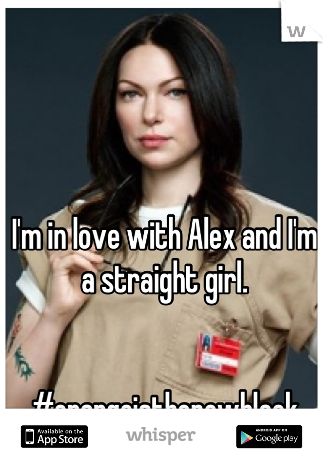 I'm in love with Alex and I'm a straight girl.


#orangeisthenewblack