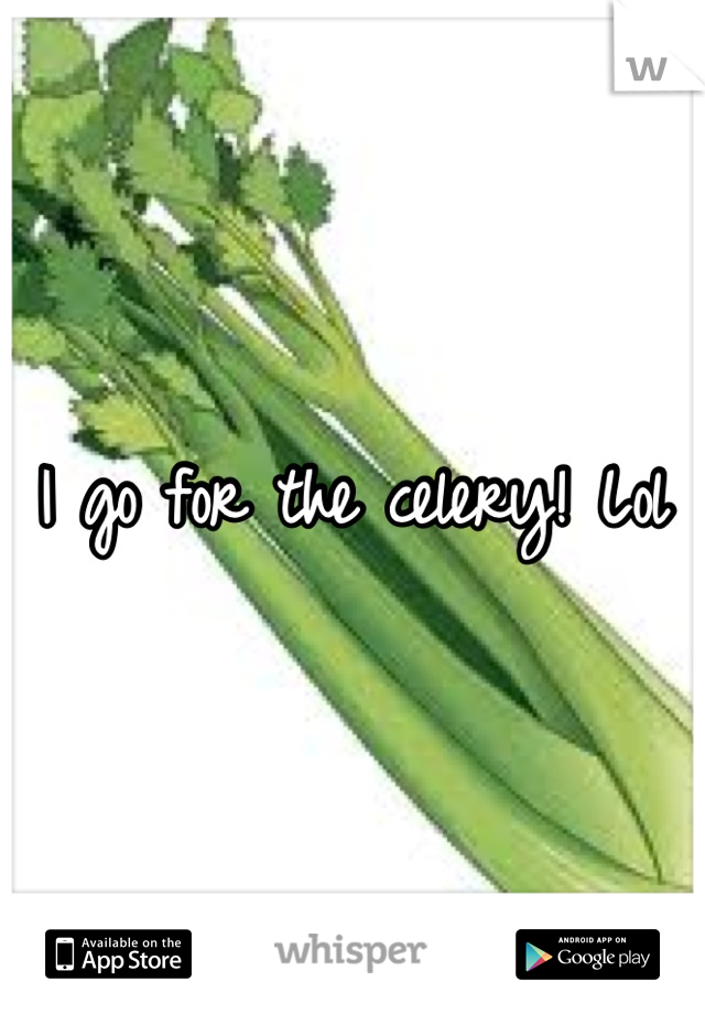 I go for the celery! Lol