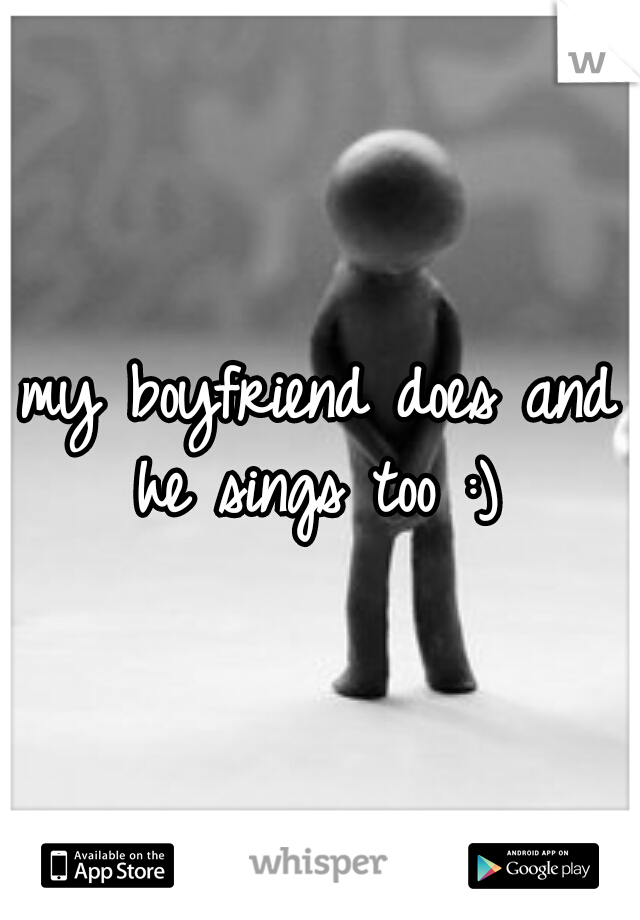 my boyfriend does and he sings too :) 