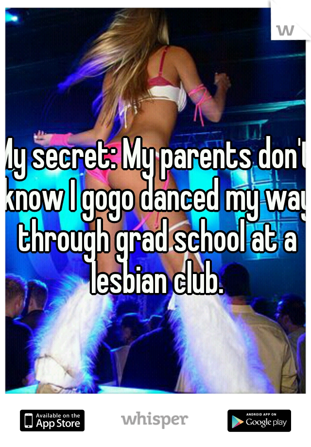 My secret: My parents don't know I gogo danced my way through grad school at a lesbian club.