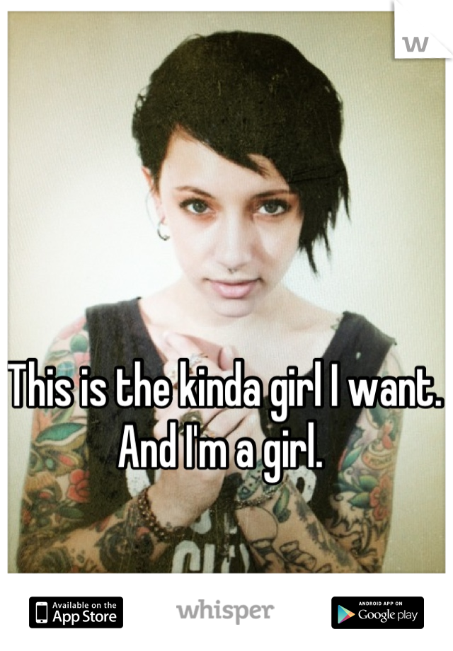 This is the kinda girl I want. And I'm a girl. 