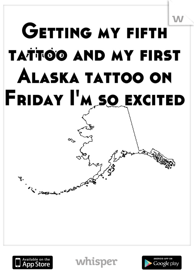 Getting my fifth tattoo and my first Alaska tattoo on Friday I'm so excited