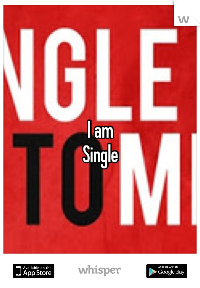 I am
Single