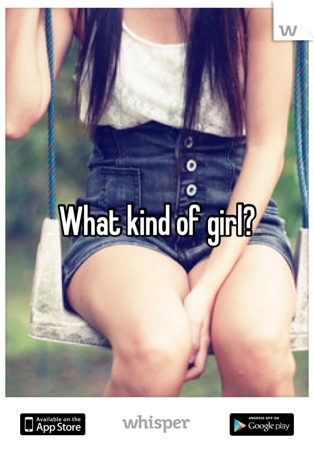 What kind of girl?