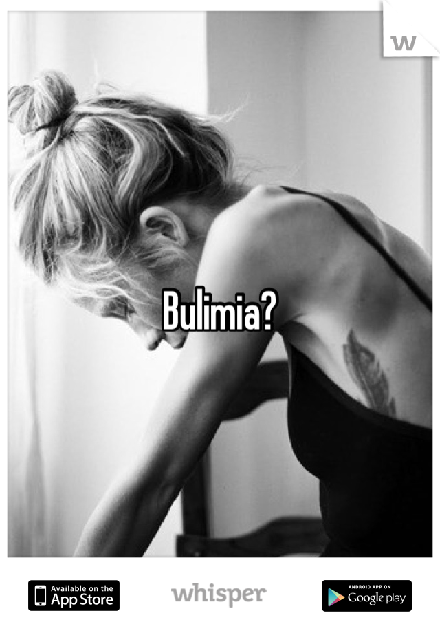 Bulimia?