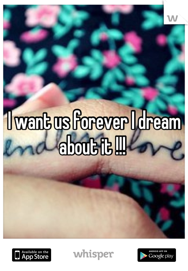 I want us forever I dream about it !!! 