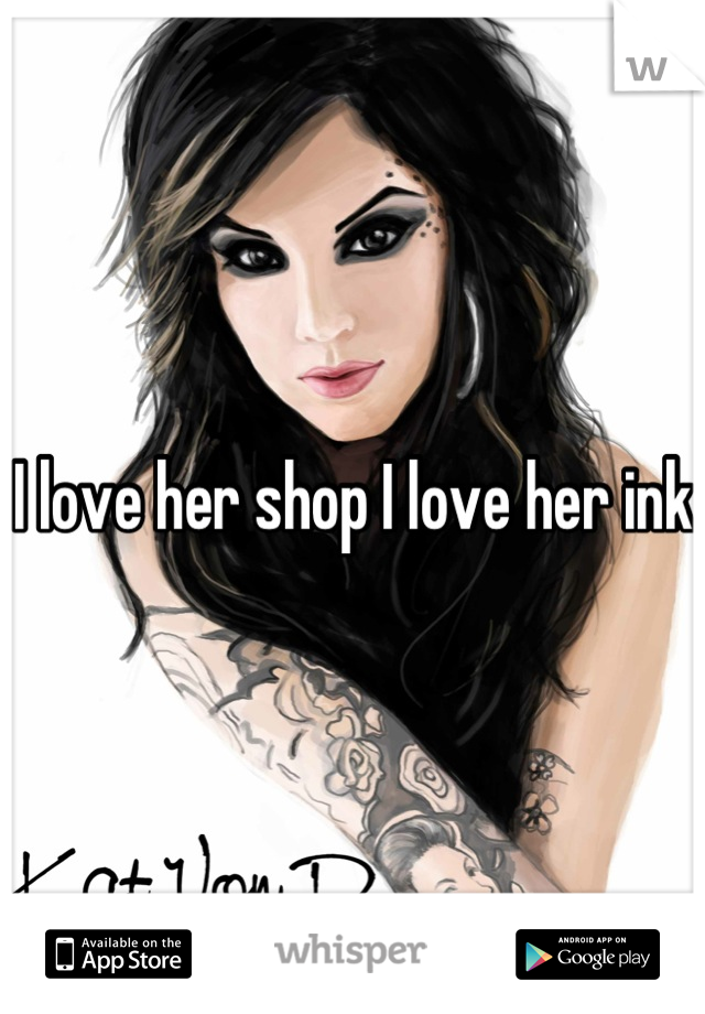 I love her shop I love her ink 